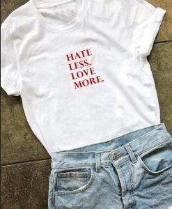 hate less more love T-shirt ZNF08