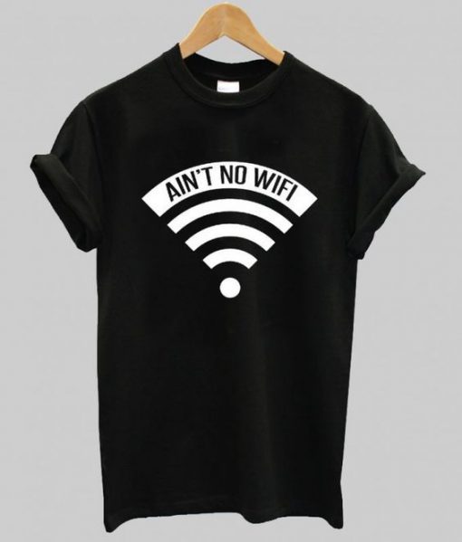 Ain’t No Wifi T-Shirt ZNF08