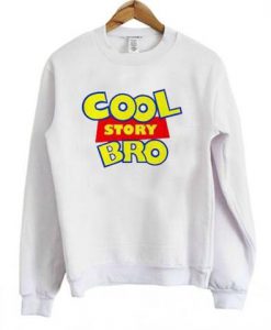 Cool Story Bro Sweatshirt ZNF08