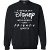 Disney Friend Quotes Sweatshirt ZNF08