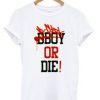bboy or die t-shirt ZNF08
