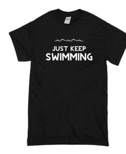 Just Keep Swimming Beach Pool Tshirt SS