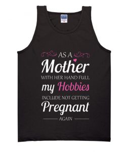As A Mother With Her And Full My Hobbies Tank Top SS