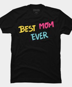 Best Mom Ever Mother's Day T Shirt SS