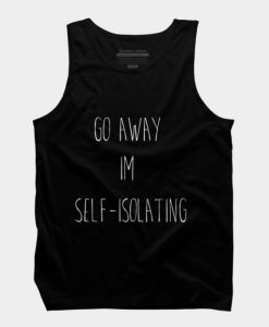 Funny Go Away I'm Self-Isolating Tank Top SS