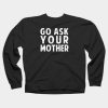 Go Ask Your Mother Sweatshirt SS