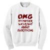 OMG My Mother Was Right About Everything Sweatshirt SS