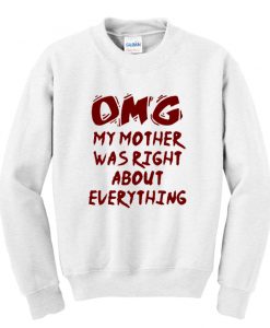 OMG My Mother Was Right About Everything Sweatshirt SS