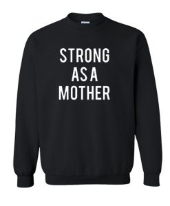Strong As A Mother Sweatshirt SS