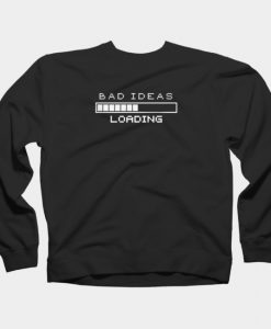 Bad Ideas loading Sweatshirt SS