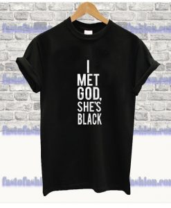 I Met God She's Black T Shirt SS