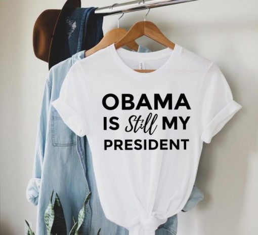 Obama is Still My President T Shirt