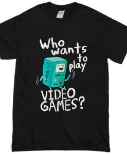 Adventure time BMO who wants to play video games tshirt