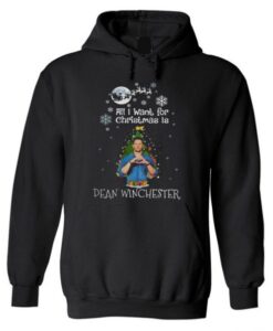All I want for Christmas is Dean Winchester Hoodie