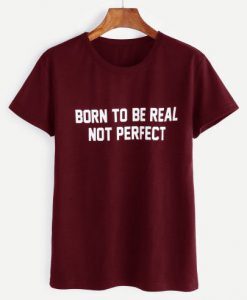 Bor to be real slogan t-shirt