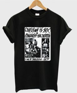 Confusionis Sex Conquest for Death T-Shirt