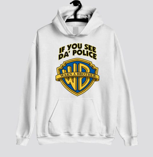 If You See Da Police Warn a Brother Hoodie SS