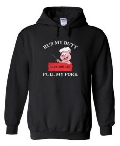 Rub My Butt Pull My Pork Hoodie