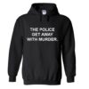 The Police Get Away With Murder Hoode