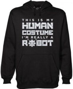 This Is My Human Costume I’m Really A Robot Hoodie