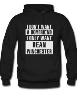 i don't want a boyfriend i only want dean winchester hoodie SS