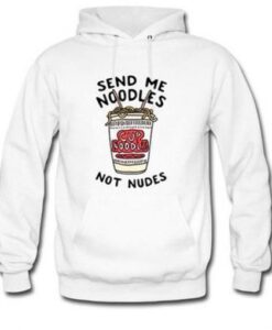 send me noodles not nudes hoodie