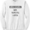 Abracadabra Nope You’re Still A Bitch Sweatshirt-247×300