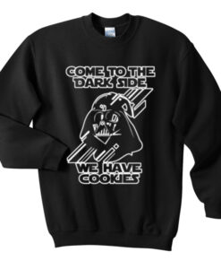 Come To he Dark Side We Have Cookies Sweatshirt