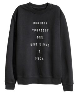 Destroy Yourself See Who Gives A Fuck Sweatshirt