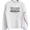 Don’t Ever Underestimate The Power of A Woman Sweatshirt