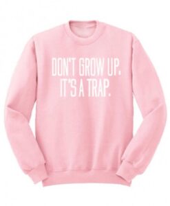 Dont-Grow-Up-Its-A-Trap-Crewneck-Sweatshirt