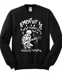 Empathy is More Rebellious Than a Middle Finger Sweatshirt 247x300