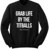 Grab Life By The Titballs Dan Howell SweatshirtGrab Life By The Titballs Dan Howell Sweatshirt