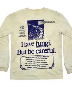 Have Fungi But Be Careful Sweatshirt SS