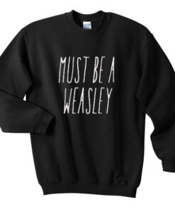 Must Be a Weasley Sweatshirt