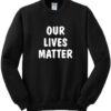 Our Lives Matter Sweatshirt