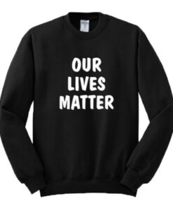 Our Lives Matter Sweatshirt