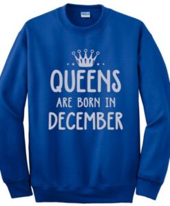 Queens are born in December Sweatshirt