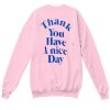 Thank You Have A Nice Day Sweatshirt SS