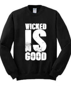 Wicked Is Good Sweatshirt