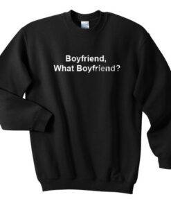 boyfriend what boyfriend Unisex Sweatshirts