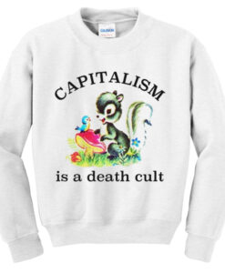capitalism is a death cult sweatshirt