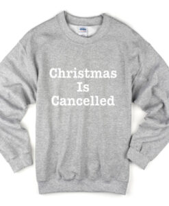 chistmas is cancelled sweatshirt
