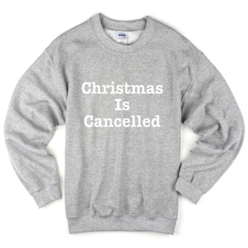 chistmas is cancelled sweatshirt