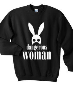 dangerous woman sweatshirt
