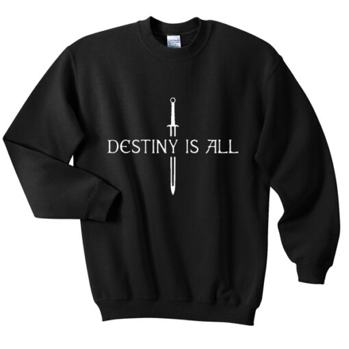destiny is all sweatshirt