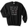 dont ask me why im late have you sweatshirt