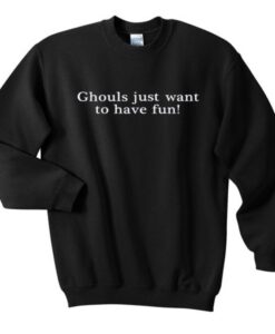 ghouls just want to have fun sweatshirt