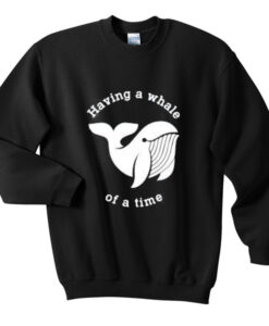 having a while of a time sweatshirt