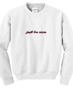 just be nice sweatshirt